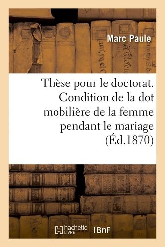 Thèse Pour Le Doctorat - De La Condition De La Dot Mobilière De La Femme Pendant Le Mariage