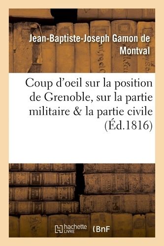 Coup D'oeil Sur La Position De Grenoble, En Ce Qui Concerne La Partie Militaire & La Partie Civile