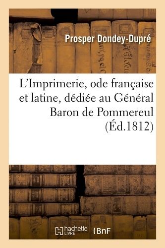 L'imprimerie, Ode Française Et Latine, Dédiée Au Général Baron De Pommereul
