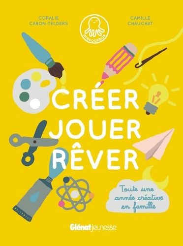 Créer Jouer Rêver - Toute Une Année Créative En Famille