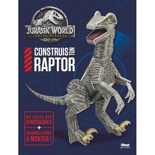 Construis Ton Raptor - Jurassic World Fallen Kingdom - Un Guide Des Dinosaures + Un Modèle Géant À Monter !