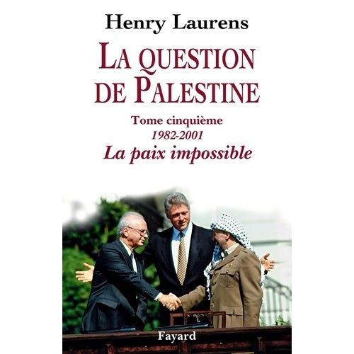 La Question De Palestine - Tome 5, La Paix Impossible (1982-2001)