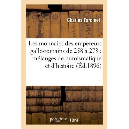 Les Monnaies Des Empereurs Gallo-Romains De 258 À 273: Mélanges De Numismatique Et D'histoire