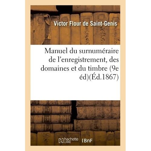 Manuel Du Surnuméraire De L'enregistrement, Des Domaines Et Du Timbre 9e Édition, Augmentée