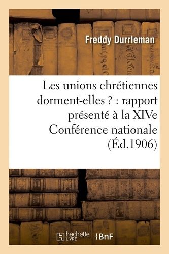 Les Unions Chrétiennes Dorment-Elles ? : Rapport Présenté À La Xive Conférence Nationale