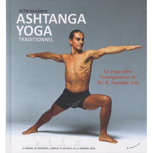 Ashtanga Yoga Traditionnel - Le Yoga Selon L'enseignement De Sri K. Pattabbi Jois