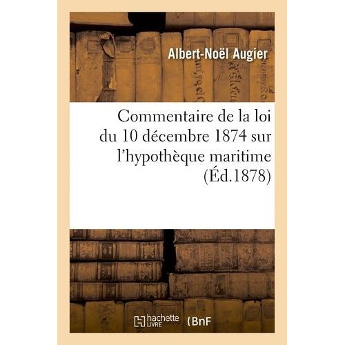 Commentaire De La Loi Du 10 Décembre 1874 Sur L'hypothèque Maritime