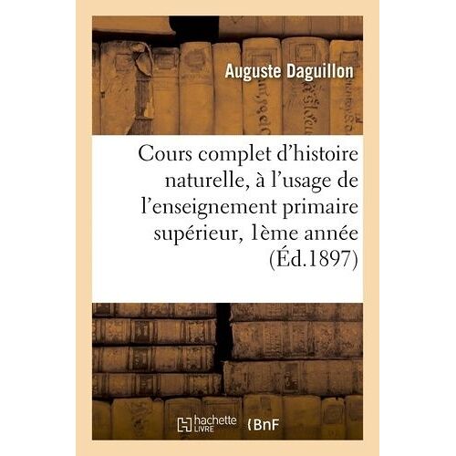Cours Complet D'histoire Naturelle, À L'usage De L'enseignement Primaire Supérieur 2ème Année 1897