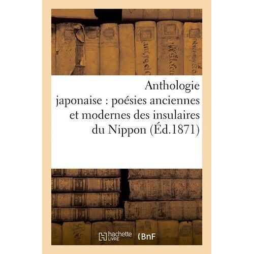 Anthologie Japonaise Poésies Anciennes Et Modernes Des Insulaires Du Nippon