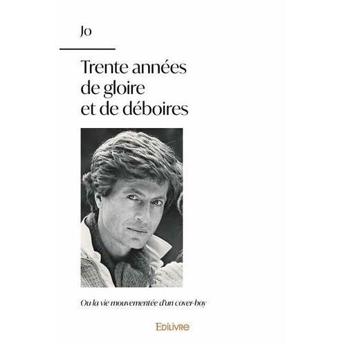 Trente Années De Gloire Et De Déboires - Ou La Vie Mouvementée D?Un Cover-Boy