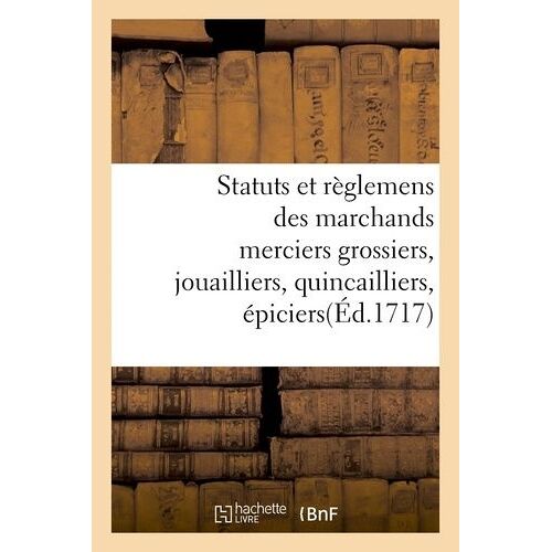 Statuts Et Règlemens Des Marchands Merciers Grossiers, Jouailliers, Quincailliers, Épiciers
