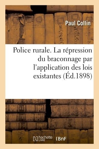 Police Rurale - La Répression Du Braconnage Par L'application Des Lois Existantes