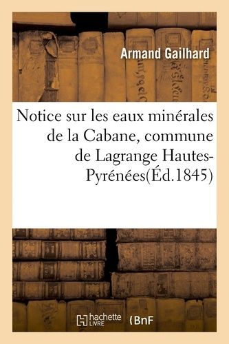 Notice Sur Les Eaux Minérales De La Cabane, Commune De Lagrange Hautes-Pyrénées