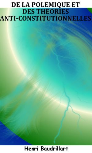 De La Polémique Et Des Théories Anti-Constitutionnelles