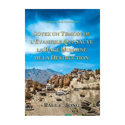 Sermons Sur La Genèse (Vi) - Soyez Un Temoin De L'evangile Qui Sauve La Race Humaine De La Destruction