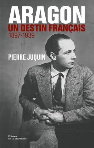 Aragon. Un Destin Français 1897-1939