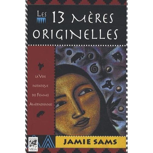 Les 13 Mères Originelles - La Voie Initiatique Des Femmes Amérindiennes