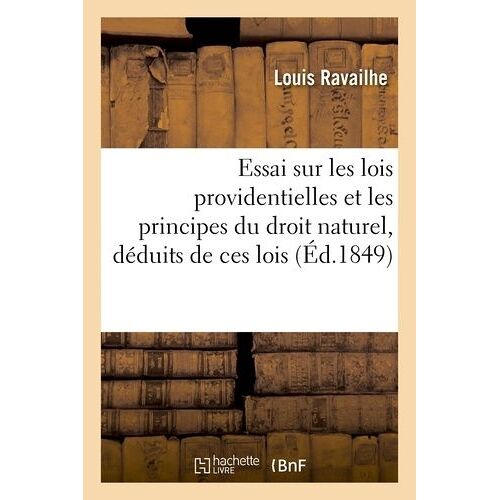 Essai Sur Les Lois Providentielles Et Les Principes Du Droit Naturel, Déduits De Ces Lois