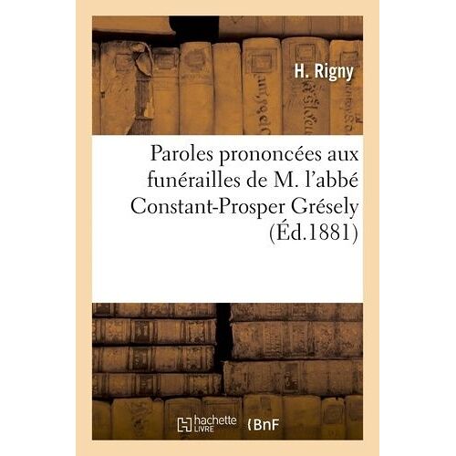 Paroles Prononcées Aux Funérailles De M. L'abbé Constant-Prosper Grésely, Curé De Mont-Le-Franois