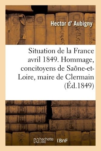 Situation De La France En Avril 1849 - Hommage À Ses Concitoyens De Saône-Et-Loire