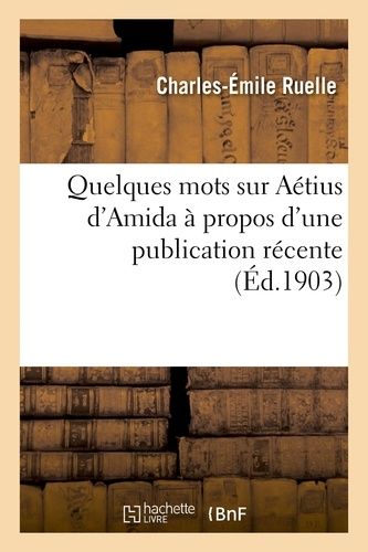Quelques Mots Sur Aétius D'amida À Propos D'une Publication Récente