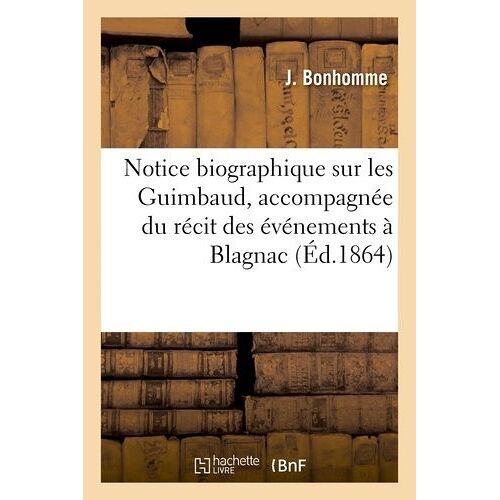 Notice Biographique Sur Les Guimbaud, Accompagnée Du Récit Exact Des Événements À Blagnac, 1864