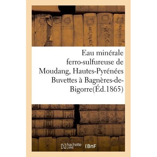 Eau Minérale Ferro-Sulfureuse De Moudang Hautes-Pyrénées Buvettes À Bagnères-De-Bigorre Et Aux Bains