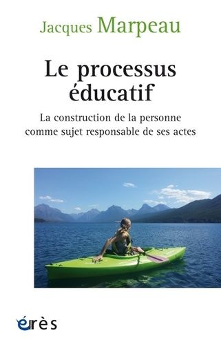 Le Processus Éducatif - La Construction De La Personne Comme Sujet Responsable De Ses Actes