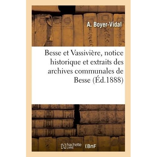 Besse Et Vassivière, Notice Historique Et Extraits Des Archives Communales De Besse