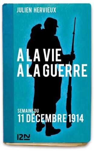 A La Vie, À La Guerre - Semaine Du 11 Décembre 1914