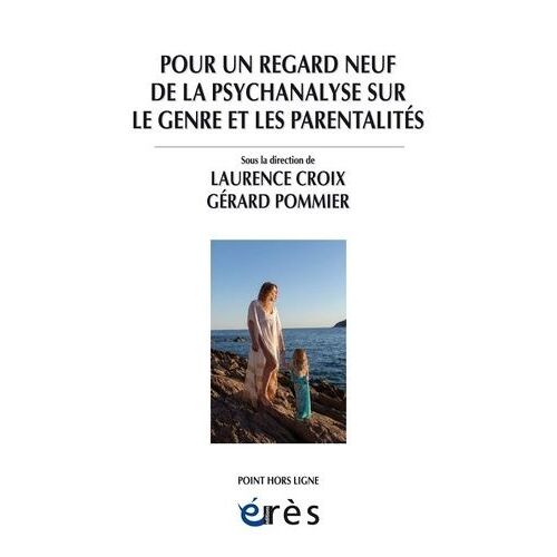 Pour Un Regard Neuf De La Psychanalyse Sur Le Genre Et Les Parentalités