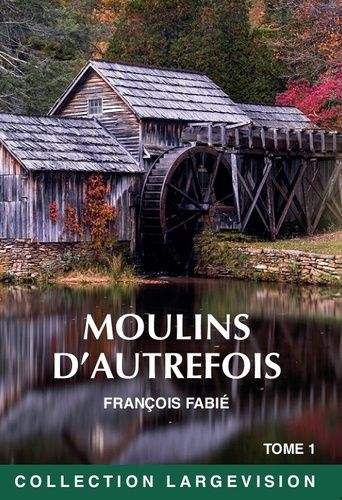 Moulins D'autrefois - Tome 1
