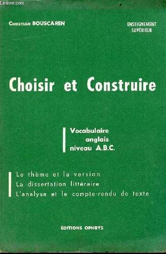 Choisir Et Construire - Vocabulaire Anglais Niveau A.B.C. - Le Thème Et La Version, La Dissertation Littéraire, L Analyse Et Le Compte-Rendu De Texte - Enseignement Supérieur.