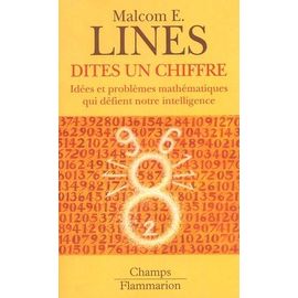 Dites Un Chiffre - Idées Et Problèmes Mathématiques Qui Défient Notre Intelligence