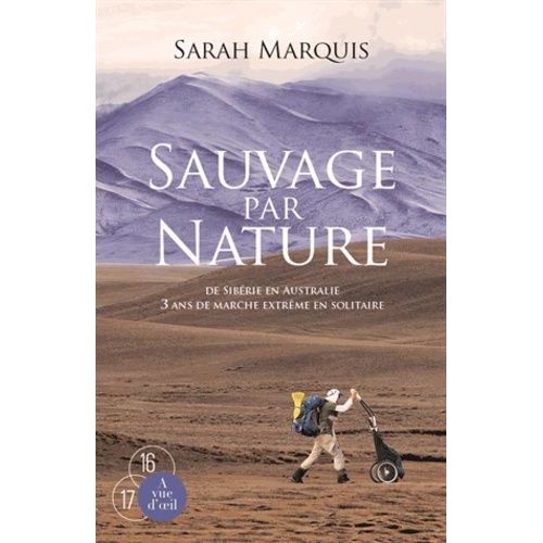 Sauvage Par Nature - De Sibérie En Australie, 3 Ans De Marche Extrême En Solitaire