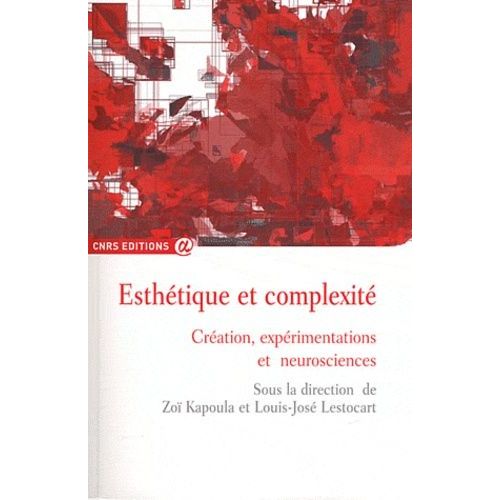 Esthétique Et Complexité - Création, Expérimentations Et Neurosciences