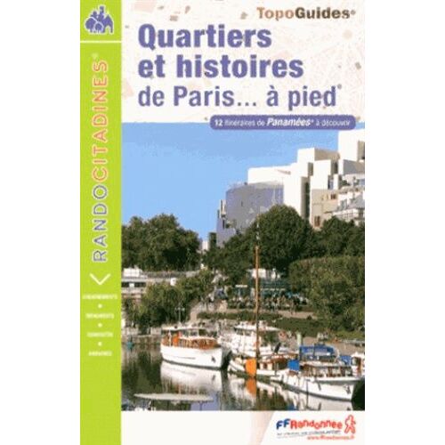 Quartiers Et Histoires De Paris - À Pied - 12 Itinéraires De Panamées À Découvrir