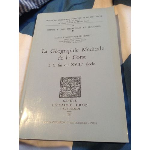 La Géographie Médicale De La Corse À La Fin Du Xviiie Siècle, Vincent-Pierre Comiti, Librairie Droz, 1980.