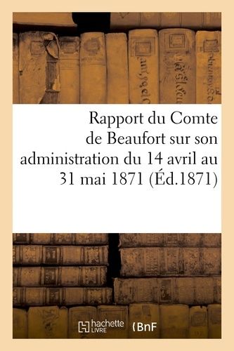 Rapport Du Comte De Beaufort Sur Son Administration Du 14 Avril Au 31 Mai 1871