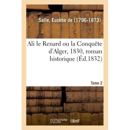 Ali Le Renard Ou La Conquête D'alger, 1830, Roman Historique - Tome 2