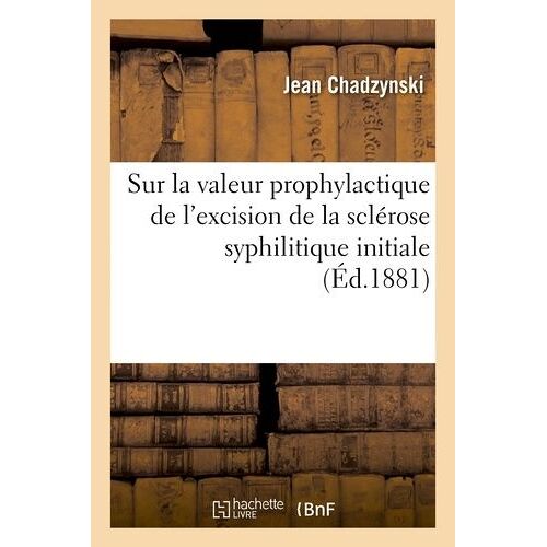 Sur La Valeur Prophylactique De L'excision De La Sclérose Syphilitique Initiale
