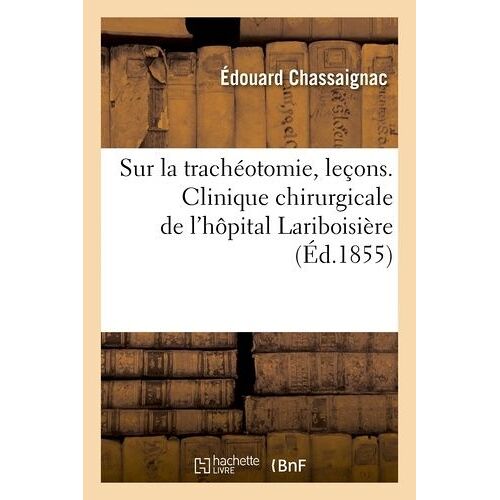 Sur La Trachéotomie, Leçons - Clinique Chirurgicale De L'hôpital Lariboisière