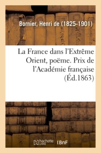 La France Dans L'extrême Orient, Poëme - Prix De L'académie Française
