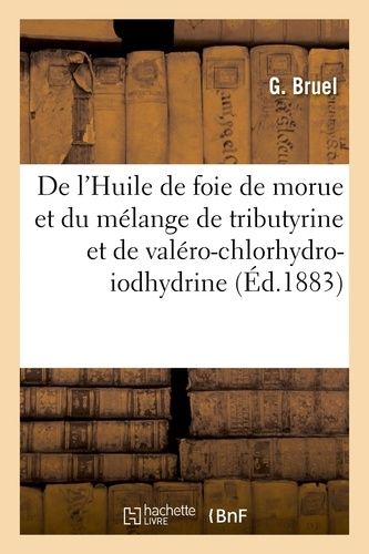 De L'huile De Foie De Morue Et Du Mélange De Tributyrine Et De Valéro-Chlorhydro-Iodhydrine