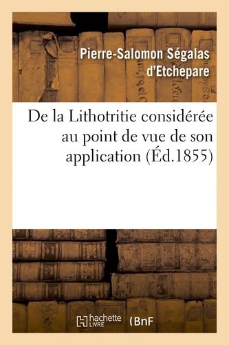 De La Lithotritie Considérée Au Point De Vue De Son Application
