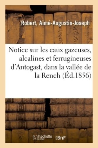 Notice Sur Les Eaux Gazeuses, Alcalines Et Ferrugineuses D'antogast, Dans La Vallée De La Rench
