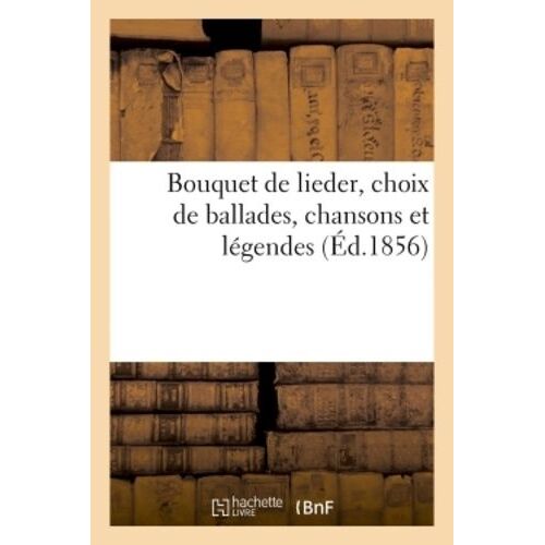 Bouquet De Lieder, Choix De Ballades, Chansons Et Légendes