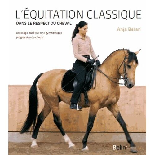 L'équitation Classique Dans Le Respect Du Cheval - Dressage Basé Sur Une Gymnastique Progressive Du Cheval