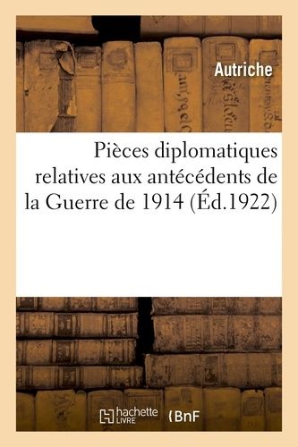 Pièces Diplomatiques Relatives Aux Antécédents De La Guerre De 1914