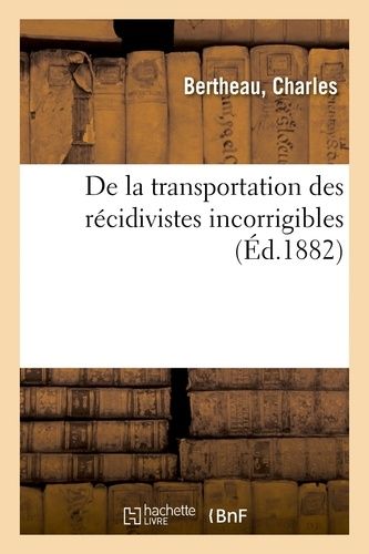 De La Transportation Des Récidivistes Incorrigibles